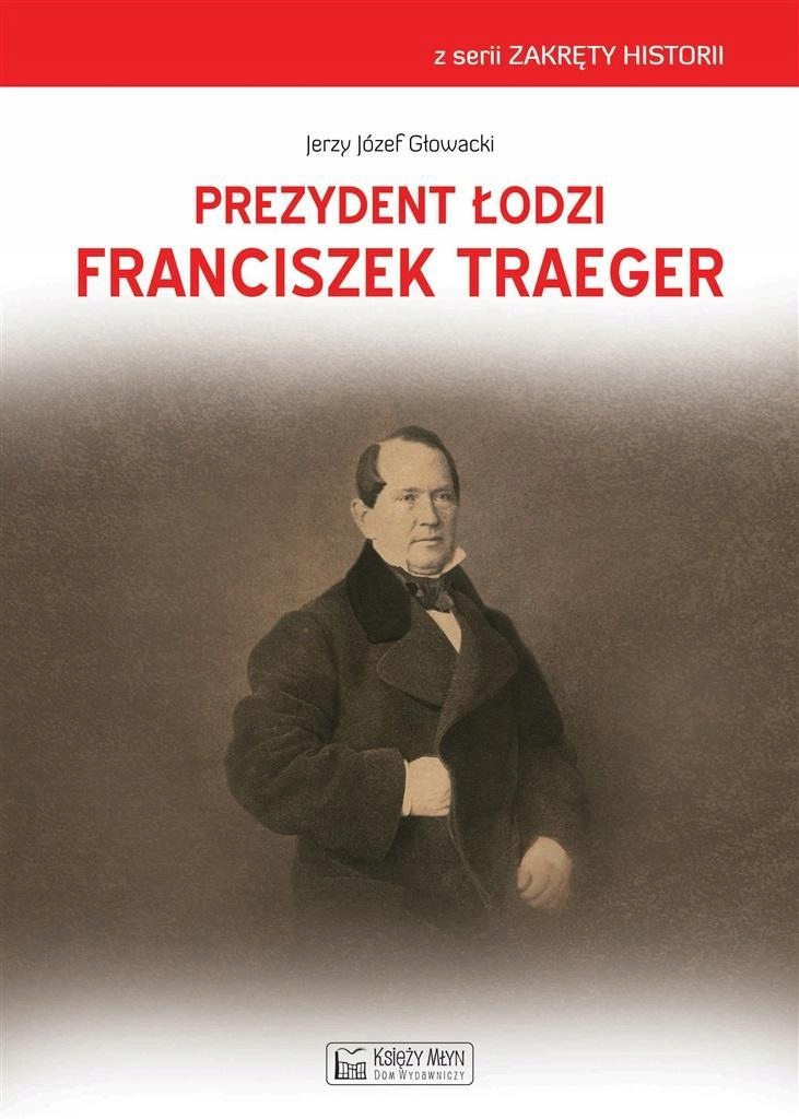 PREZYDENT ŁODZI FRANCISZEK TRAEGER, JERZY GŁOWACKI