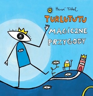 Turlututu. Magiczne przygody Herve Tullet