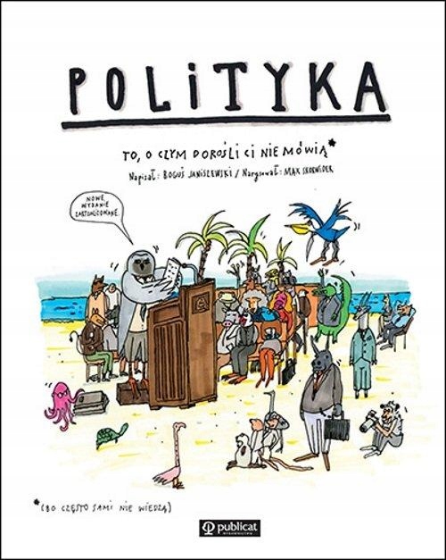 

Polityka To O Czym Dorośli CI Nie Mówią Skorwider