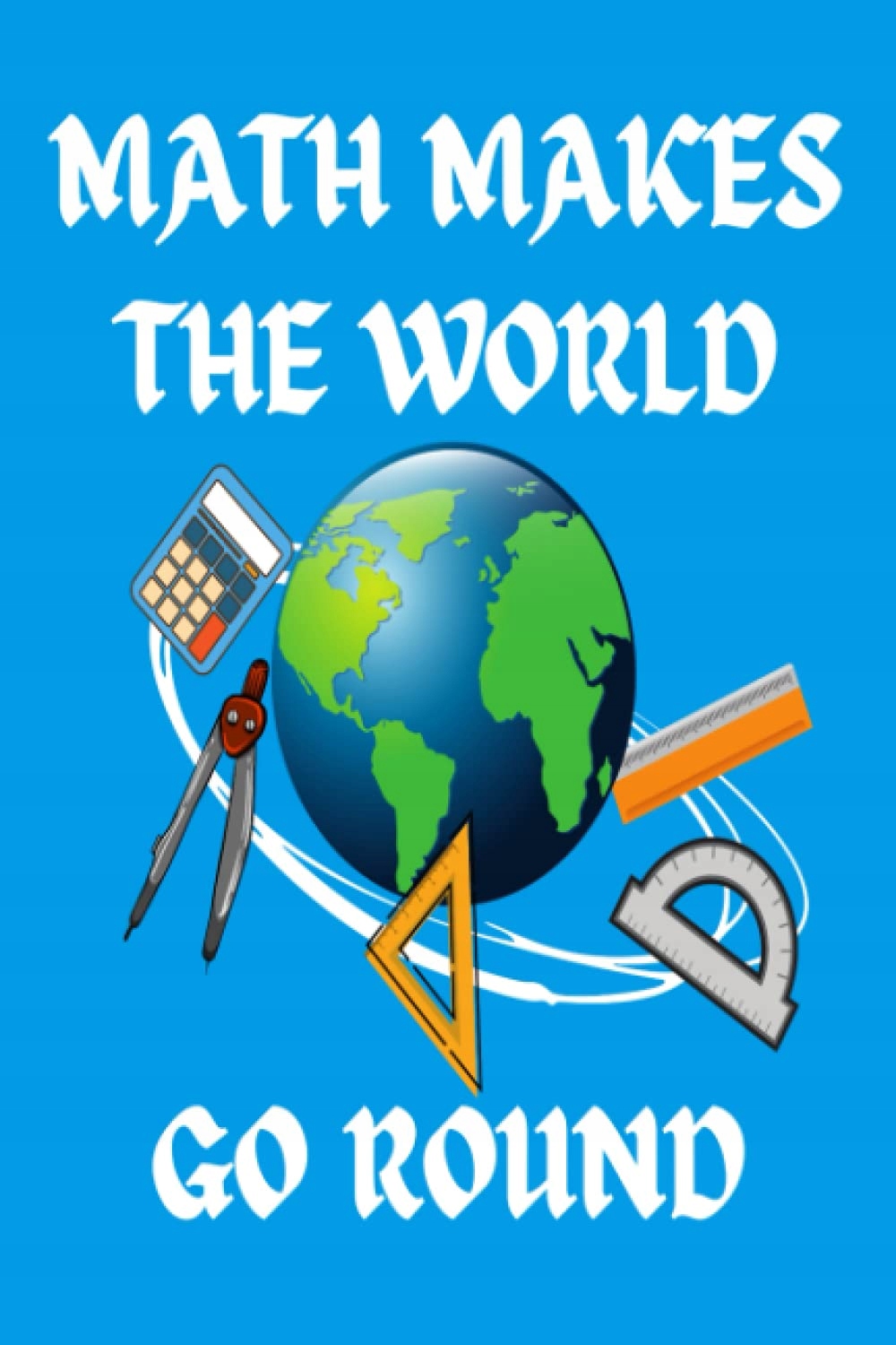 PRINTS, CHRYSTAL MATH MAKES THE WORLD GO ROUND, WORLD MATH DAY, MATH MEME,