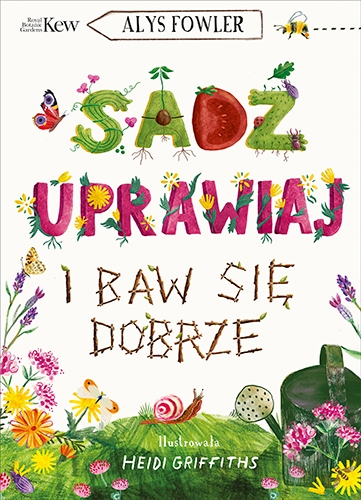 

Sadź, uprawiaj i baw się dobrze Alys Fowler