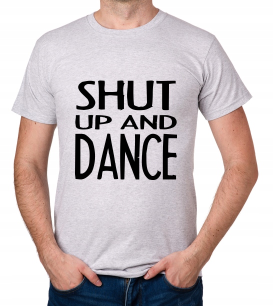 

koszulka Shut Up And Dance prezent