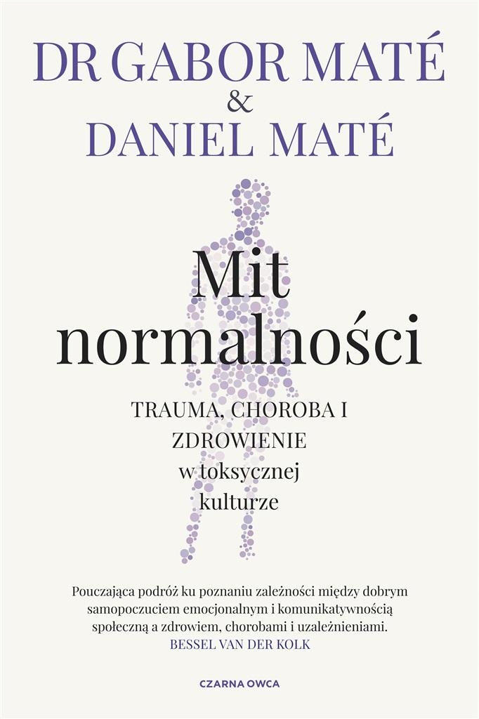 MIT NORMALNOŚCI Trauma, choroba i zdrowienie Gabor Mat Daniel Mat