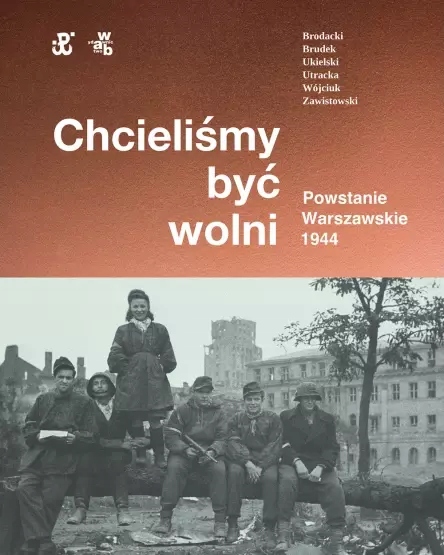 Chcieliśmy być wolni. Powstanie warszawskie 1944. W.a.b. Gw Foksal-Zdjęcie-0