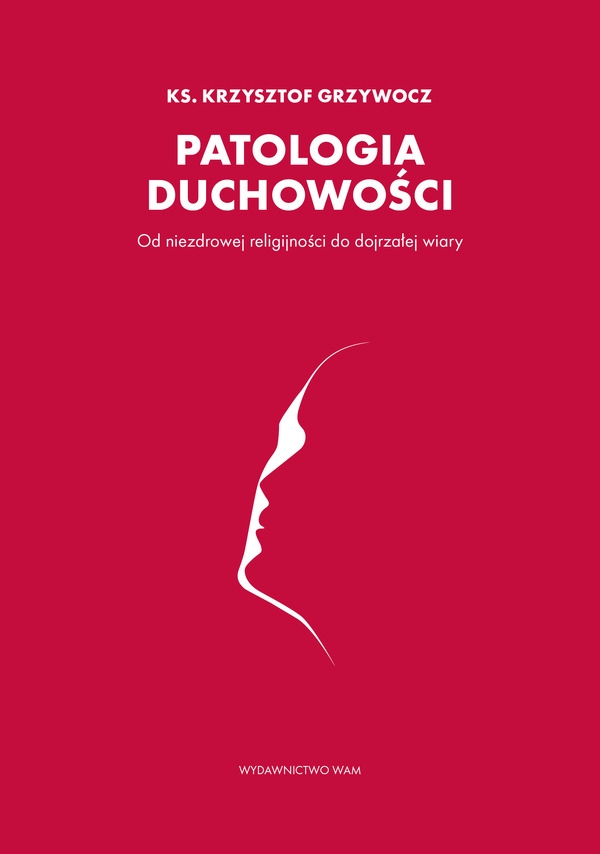 

Patologia duchowości ks. Krzysztof Grzywocz Wam