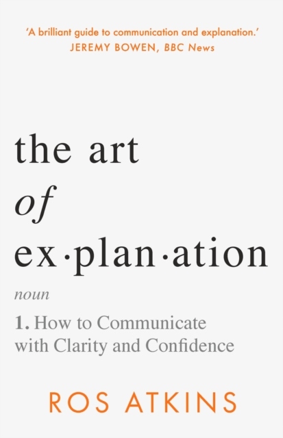 The Art of Explanation: How to Communicate with Cl