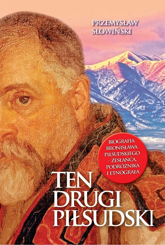 

Ten drugi Piłsudski. Biografia Bronisława Piłsudsk