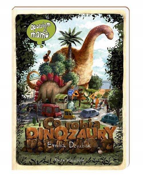 

Opowiem CI Mamo Co Robią Dinozaury Emilia Dziubak