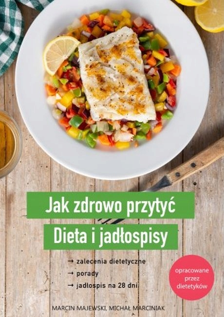 JAK ZDROWO PRZYTYĆ. DIETA I JADŁOSPISY MARCIN MAJEWSKI