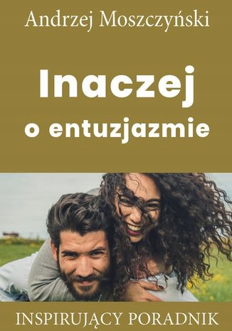 Inaczej o entuzjazmie Tytuł Inaczej o entuzjazmie