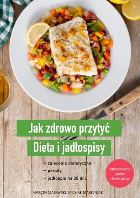 JAK ZDROWO PRZYTYĆ. DIETA I JADŁOSPISY MARCIN MAJEWSKI