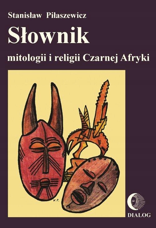 SŁOWNIK MITOLOGII I RELIGII CZARNEJ AFRYKI