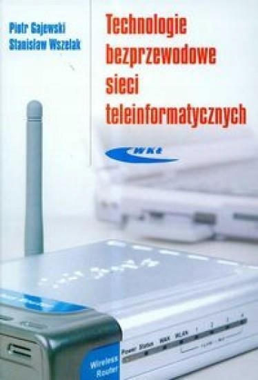TECHNOLOGIE BEZPRZEWODOWE SIECI TELEINFORMAT. PIOTR GAJEWSKI, STANISŁAW WSZ