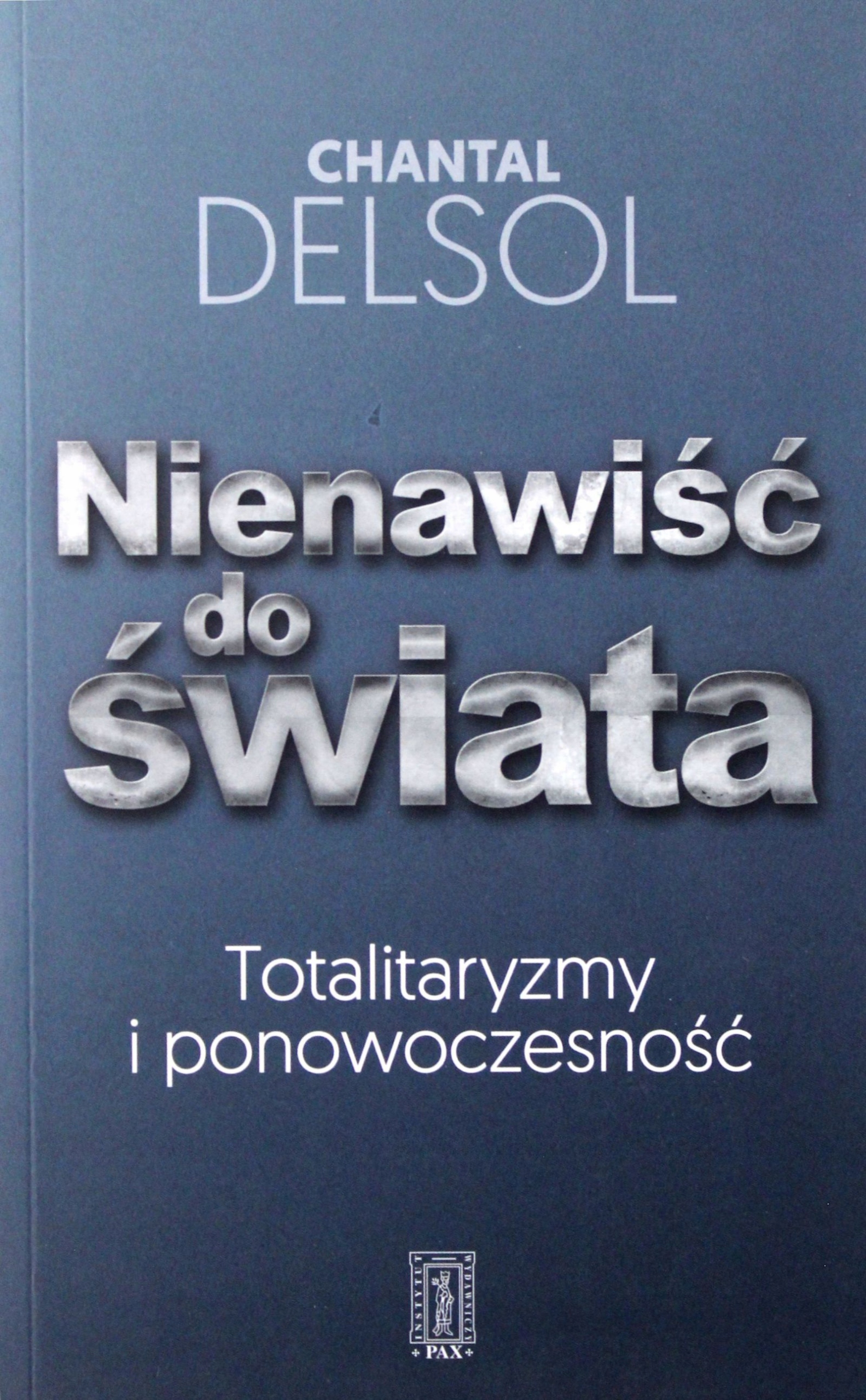 NIENAWIŚĆ DO ŚWIATA. TOTALITARYZM I PONOWOCZESNOŚĆ