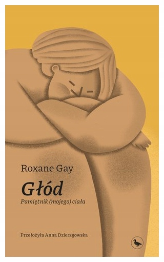 Głód. Pamiętnik (mojego) ciała Roxane Gay