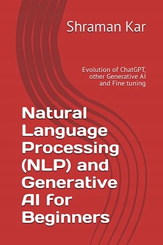 Kar, Shraman Natural Language Processing (NLP) and Generative AI for Beginn
