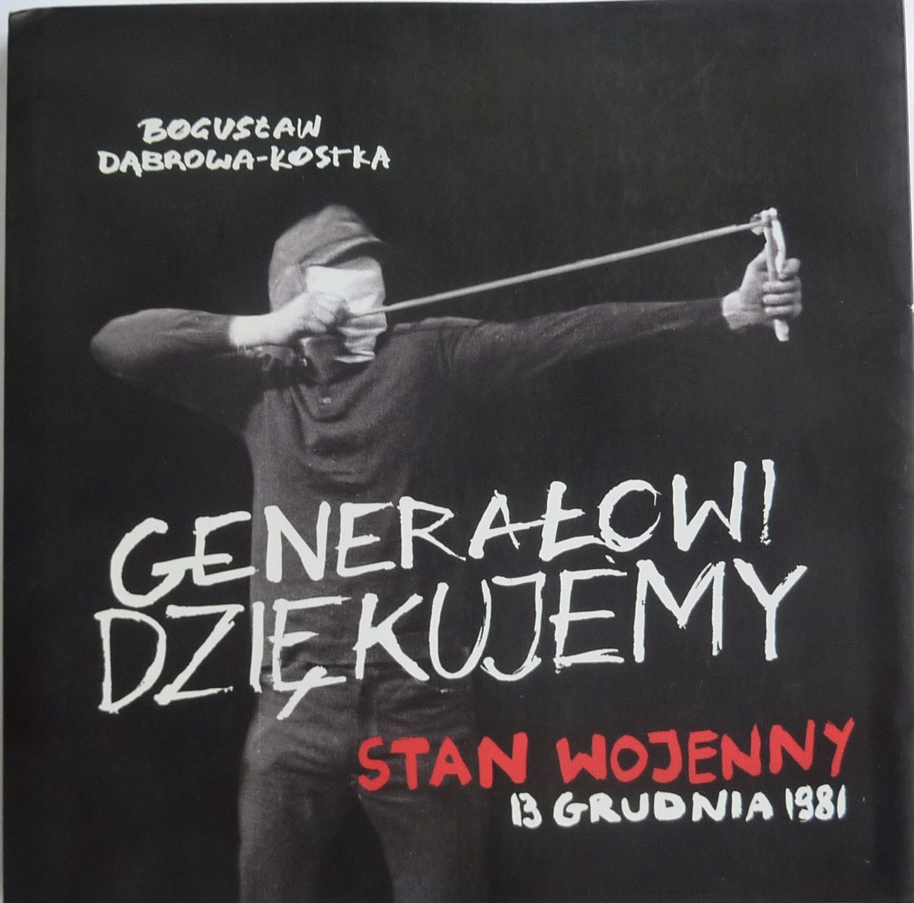 Generałowi Dziękujemy Stan Wojenny 13 XII 1981
