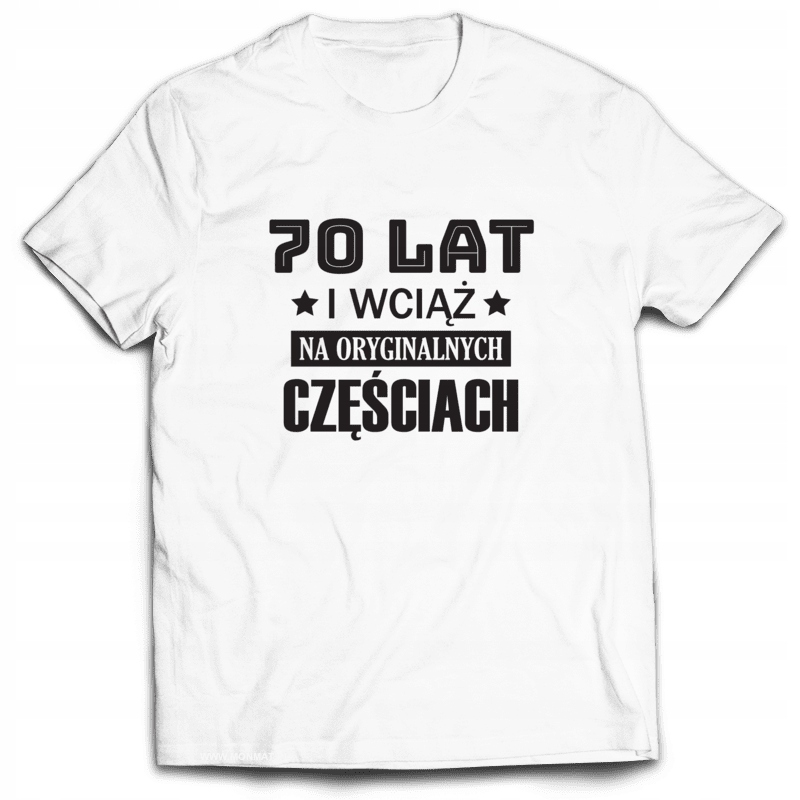 

Koszulka na Urodziny 70 Lat I Wciąż... XXL