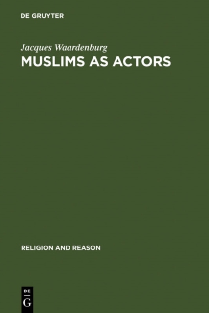 Muslims as Actors: Islamic Meanings and Muslim Interpretations in the Persp