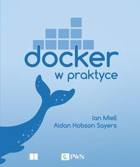 

Docker W Praktyce Ian Miell, Sayers Aidan Hobson