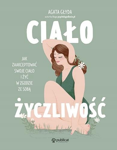

Ciałożyczliwość. Jak Zaakceptować Swoje Ciało..