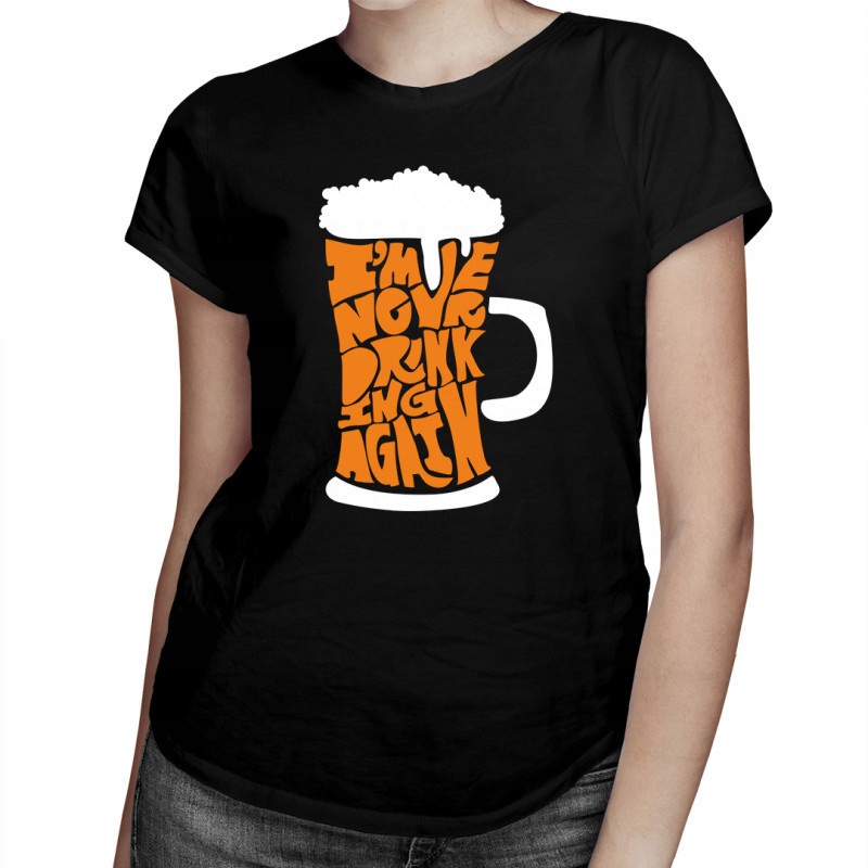 

I'm never drinking again - koszulka dla niej