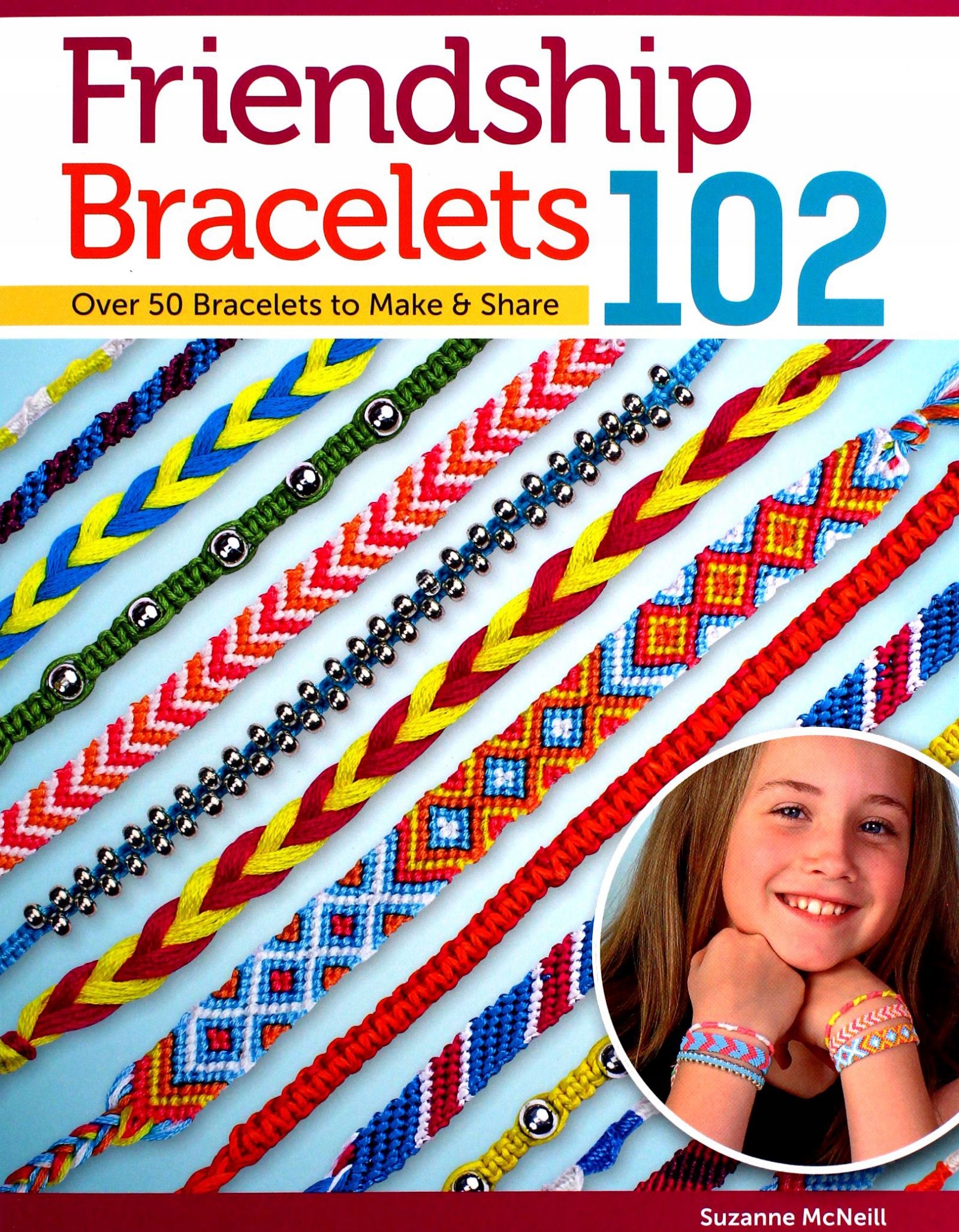 

Friendship Bracelets 102: Over 50 Bracelets To Mak