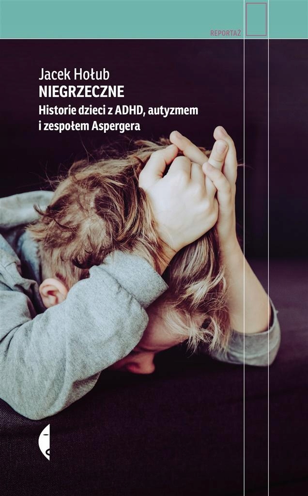 

Niegrzeczne. Historie Dzieci Z Adhd, Autyzmem I..