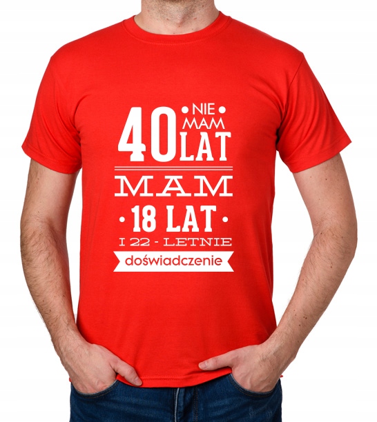 

koszulka Nie Mam 40 Lat, Mam 18 Lat... prezent