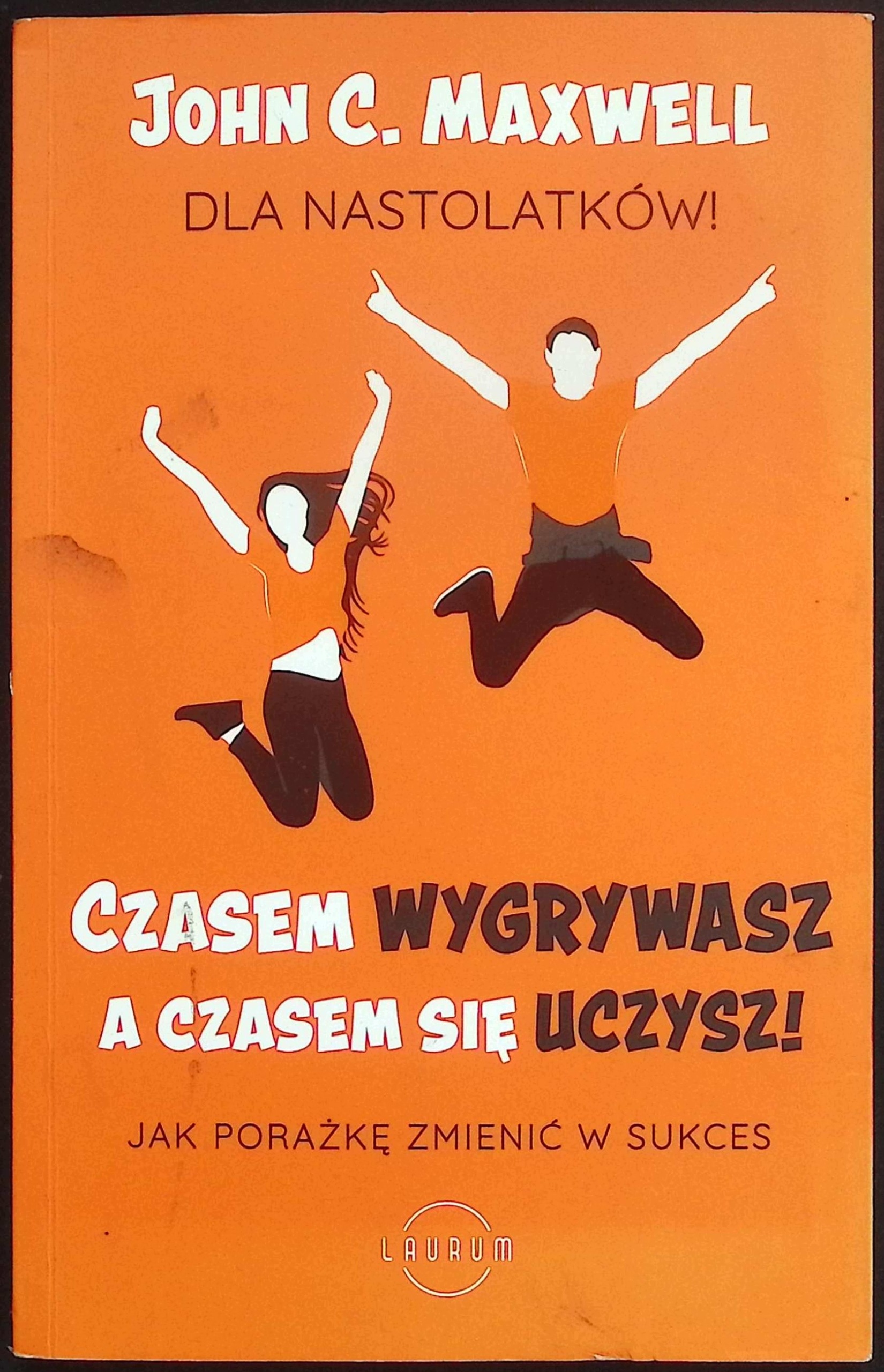Czasem wygrywasz, a czasem się uczysz John C. Maxwell