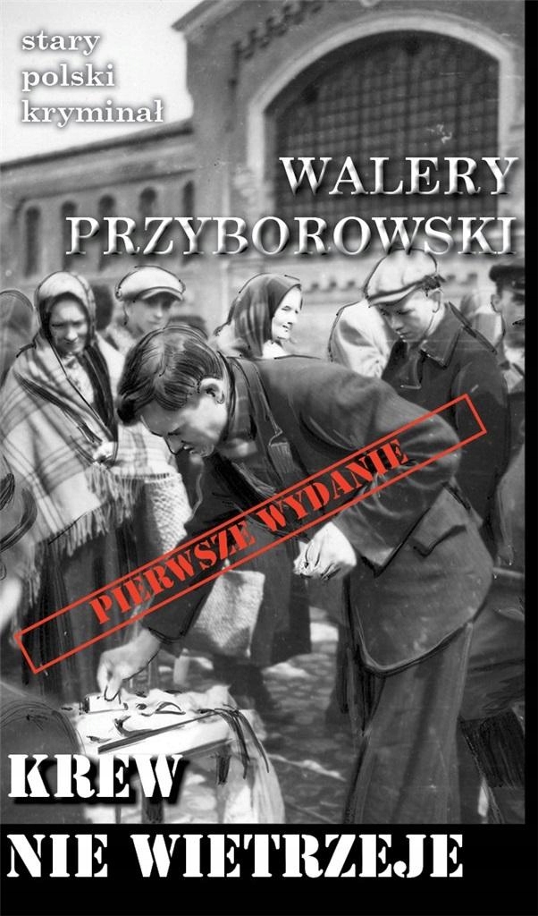STARY POLSKI KRYMINAŁ. KREW NIE WIETRZEJE WALERY PRZYBOROWSKI
