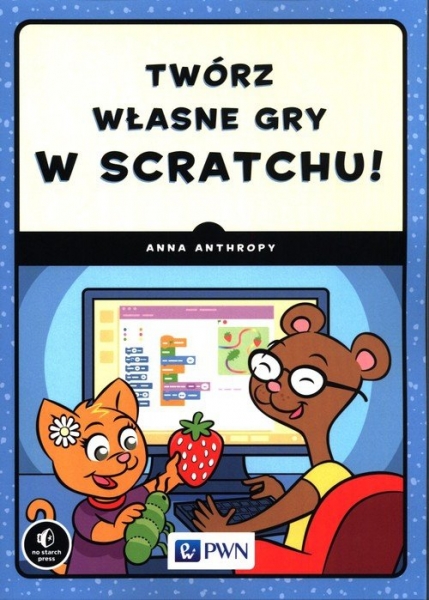 Twórz własne gry w Scratchu! Anna Anthropy