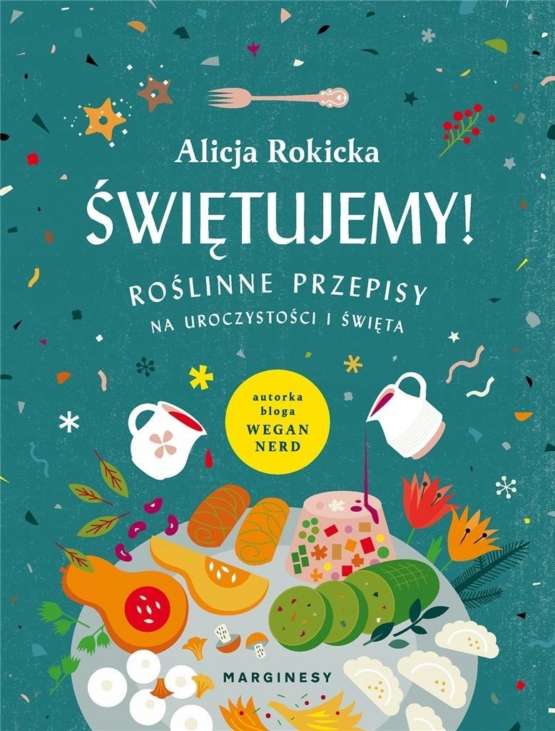 ŚWIĘTUJEMY! ROŚLINNE PRZEPISY NA UROCZYSTOŚCI...
