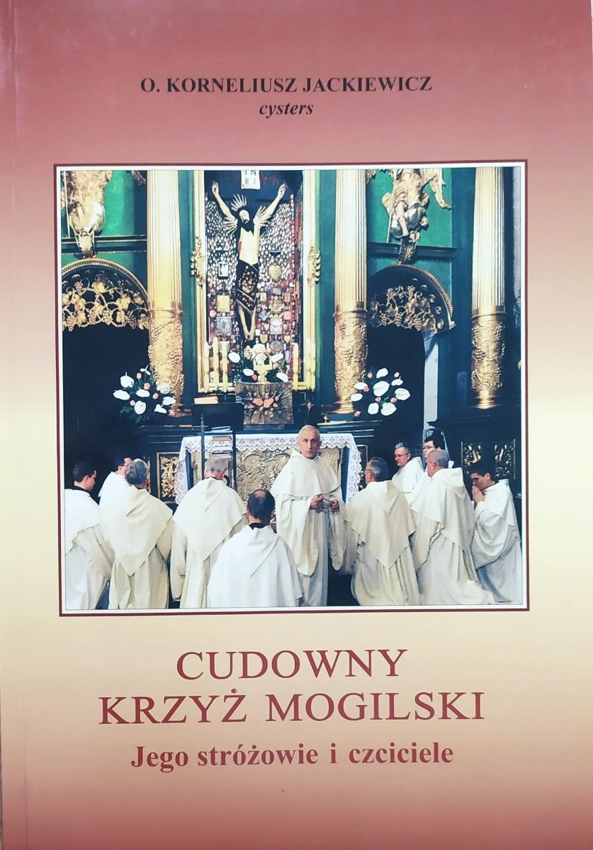 Cudowny Krzyż Mogilski O. Korneliusz Jackiewicz