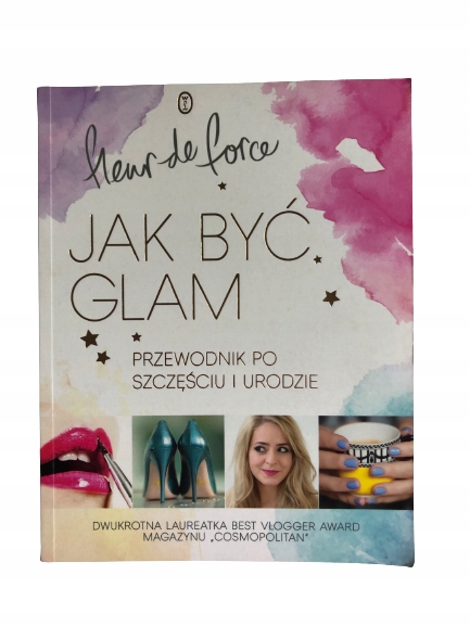 Jak być glam Przewodnik po szczęściu i urodzie