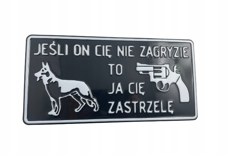 

Tabliczka Jeśli on Cię nie zagryzie ja zastrzelę