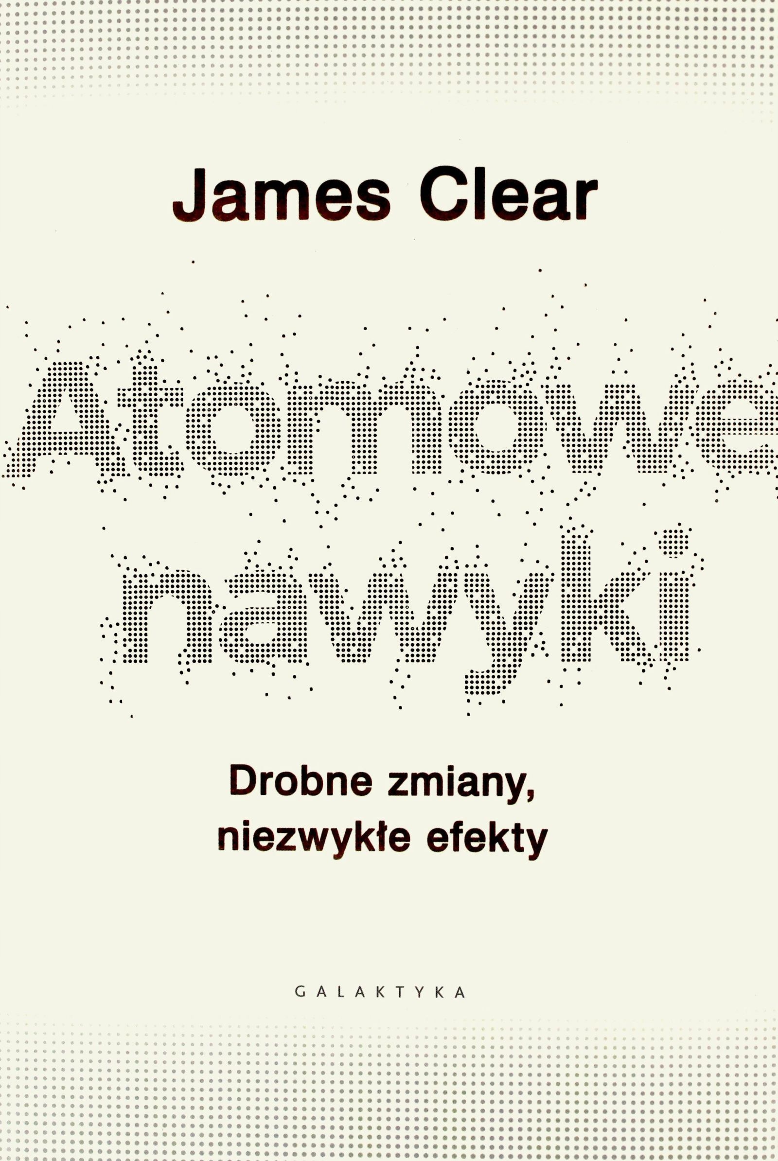 

Atomowe Nawyki. Drobne Zmiany Efekty J