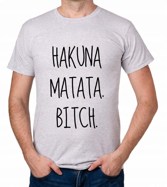 

koszulka Hakuna Matata Bitch prezent