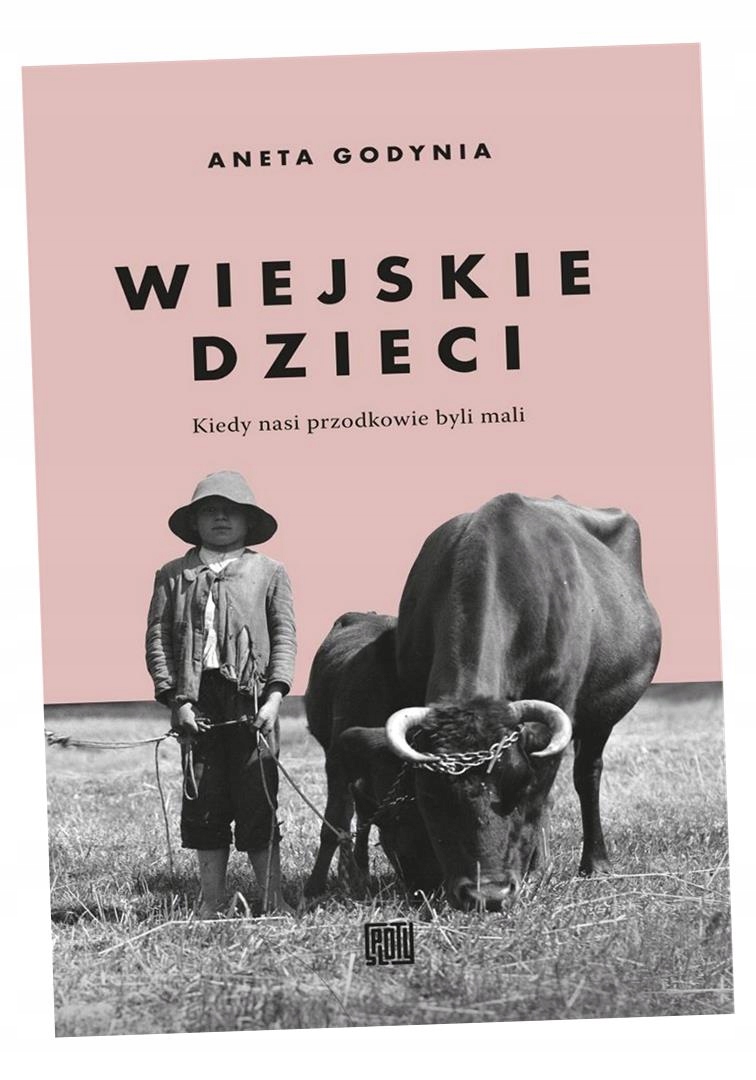 WIEJSKIE DZIECI. KIEDY NASI PRZODKOWIE BYLI MALI ANETA GODYNIA