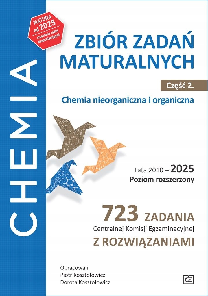 Chemia. Zbiór zadań maturalnych Zr cz.2. Lata 2010–2025. 723 zadaia Cke
