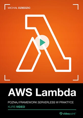 AWS Lambda. Kurs video. Poznaj framework Tytuł AWS Lambda. Kurs video. Poznaj framework serverless w praktyce