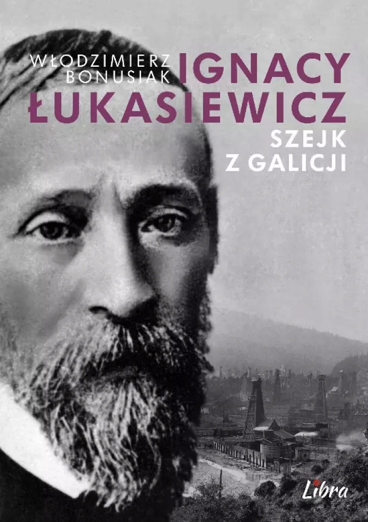 Ignacy Łukasiewicz. Szejk z Galicji Włodzimierz Bonusiak twarda Libra Pl-Zdjęcie-0