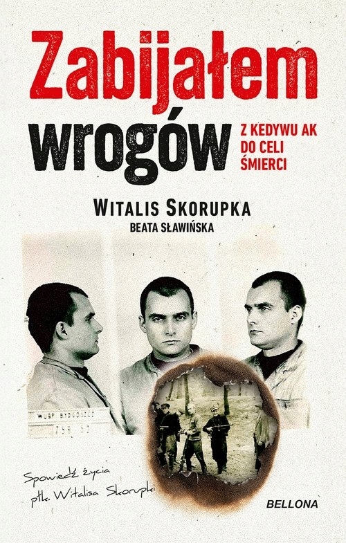 Zabijałem wrogów. Z Kedywu Ak do celi śmierci Witalis Skorupka