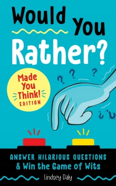 Would You Rather? Made You Think! Edition LINDSEY DALY