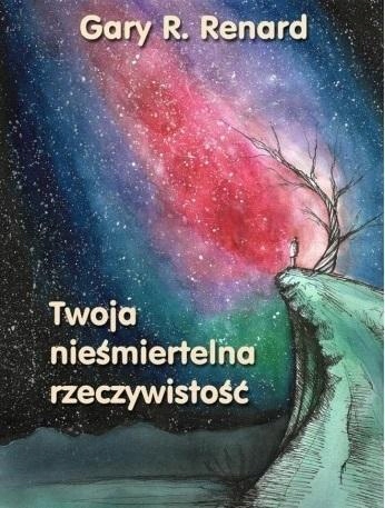 TWOJA NIEŚMIERTELNA RZECZYWISTOŚĆ, RENARD GARY