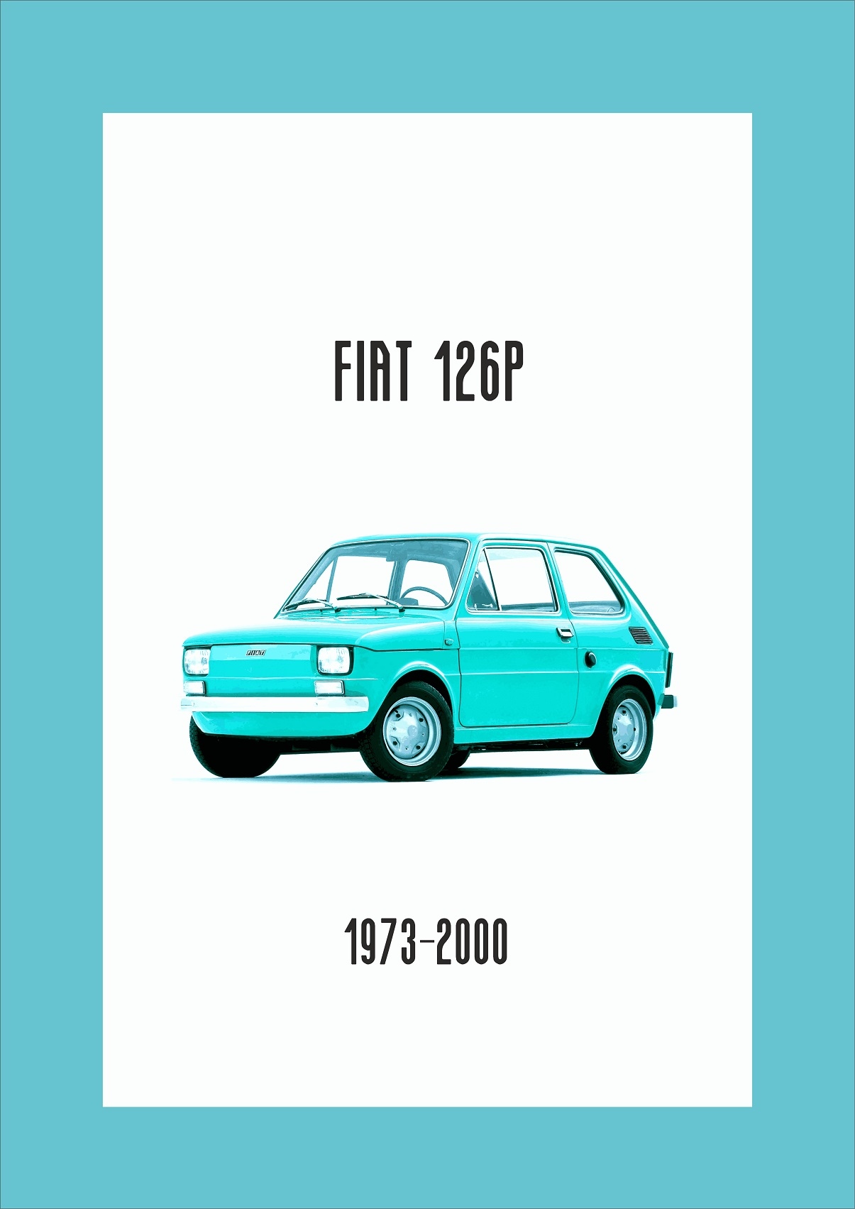 

Plakat Fiat 126p 73-00 Maluch turkus Format A3