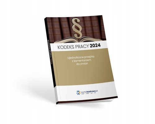 KODEKS PRACY 2024 + KLUCZOWE DLA PRACODAWCÓW ZMIANY NA 2024 ROK