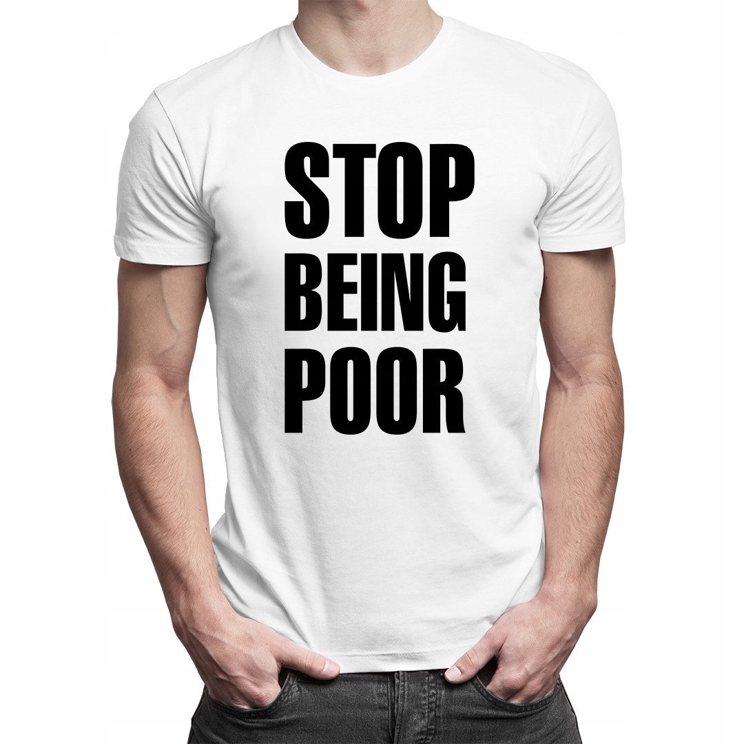 

Stop Being Poor - koszulka męska zabawny nadruk