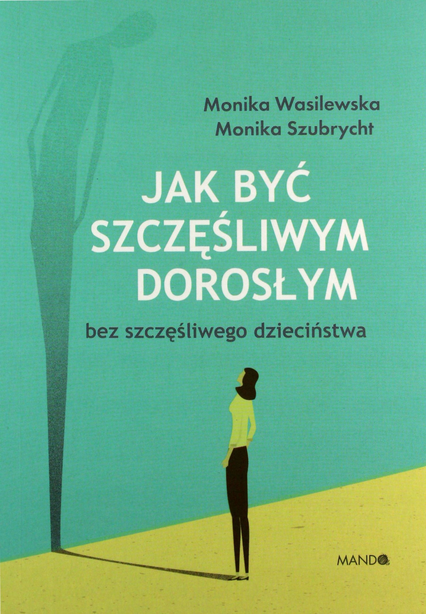 Jak Być Szczęśliwym Dorosłym Bez Szczęśliwego Dzie