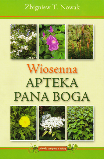 

Wiosenna apteka Pana Boga Zbigniew T. Nowak